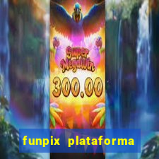 funpix plataforma de jogos