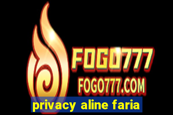 privacy aline faria