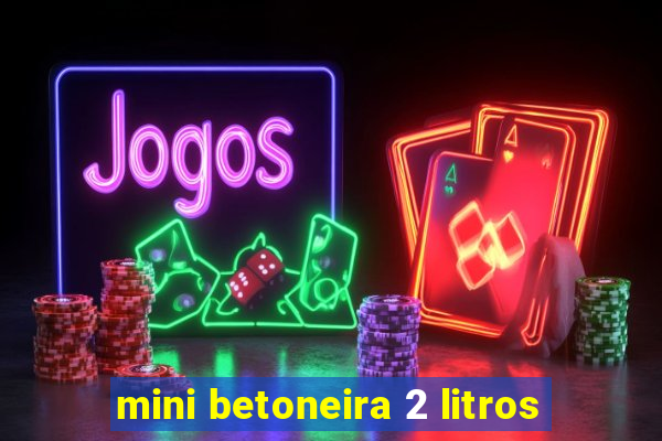 mini betoneira 2 litros