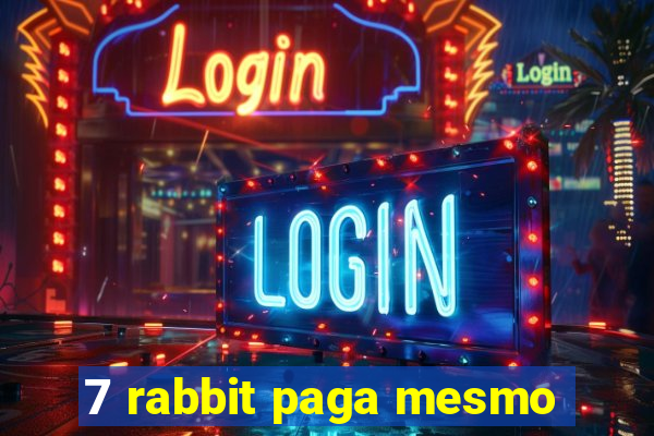 7 rabbit paga mesmo