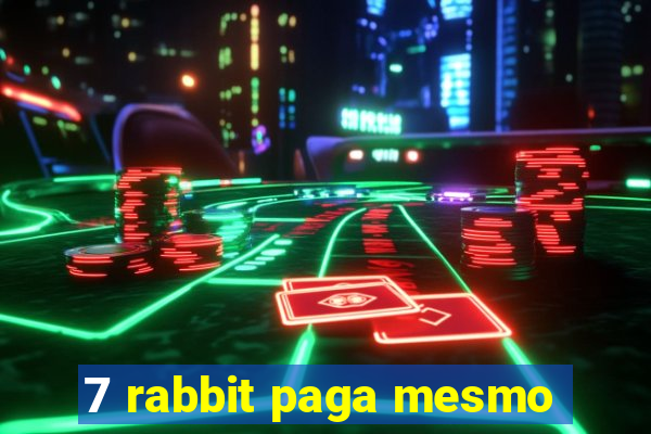 7 rabbit paga mesmo