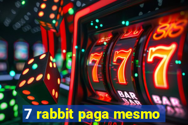 7 rabbit paga mesmo