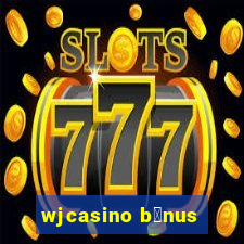 wjcasino b么nus