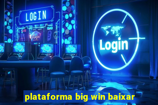 plataforma big win baixar