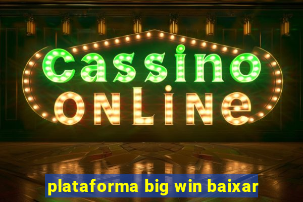 plataforma big win baixar