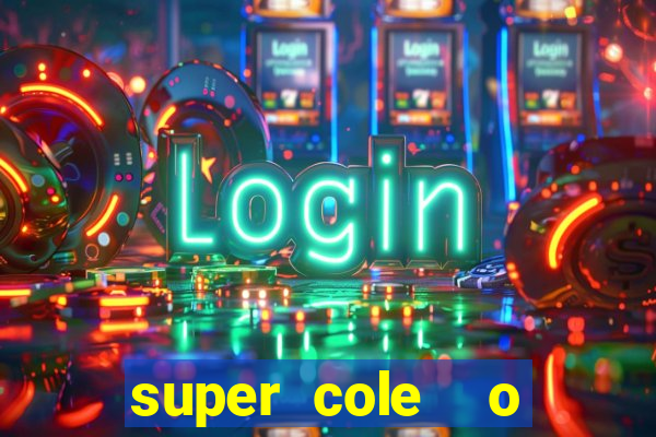 super cole  o 7784 jogos download