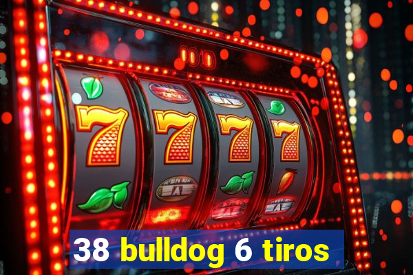 38 bulldog 6 tiros