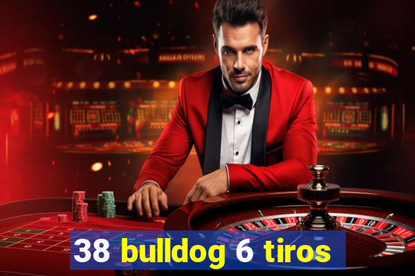 38 bulldog 6 tiros