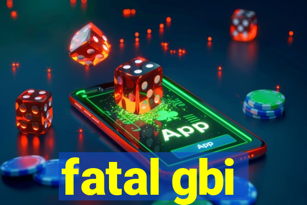 fatal gbi