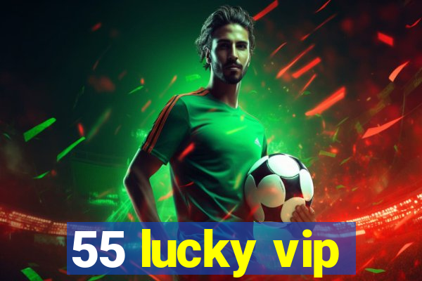 55 lucky vip