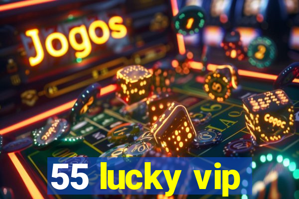 55 lucky vip