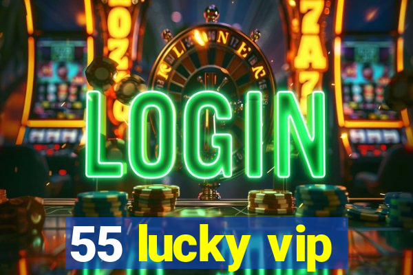 55 lucky vip