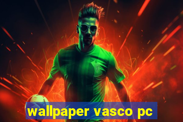 wallpaper vasco pc