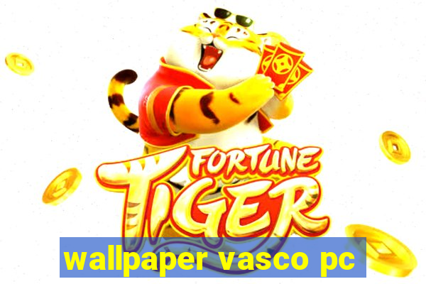 wallpaper vasco pc