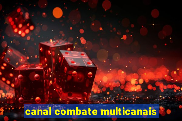 canal combate multicanais