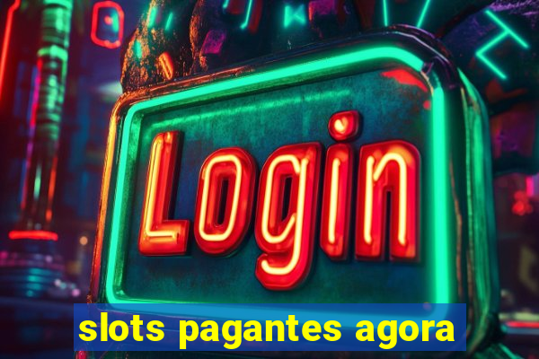 slots pagantes agora