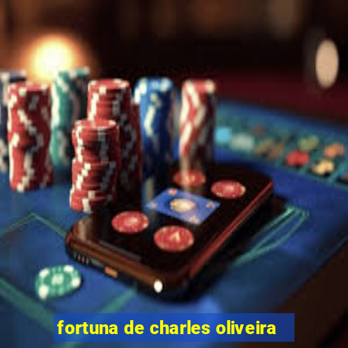 fortuna de charles oliveira