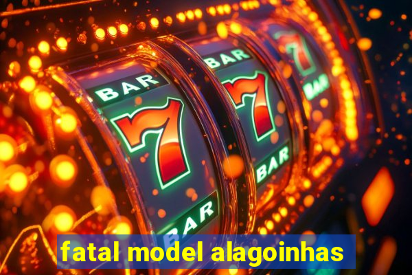 fatal model alagoinhas