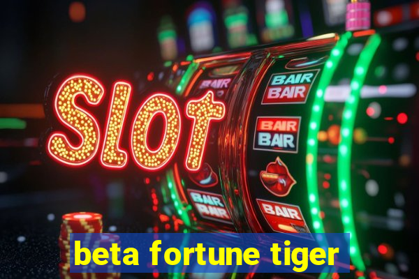 beta fortune tiger