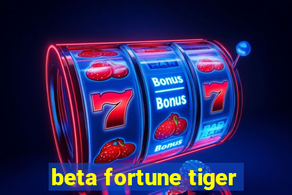 beta fortune tiger