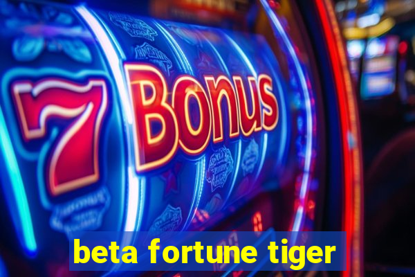 beta fortune tiger