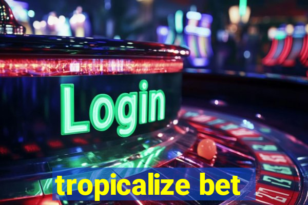 tropicalize bet