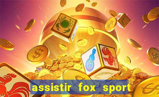 assistir fox sport futebol tv