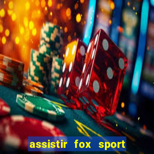 assistir fox sport futebol tv