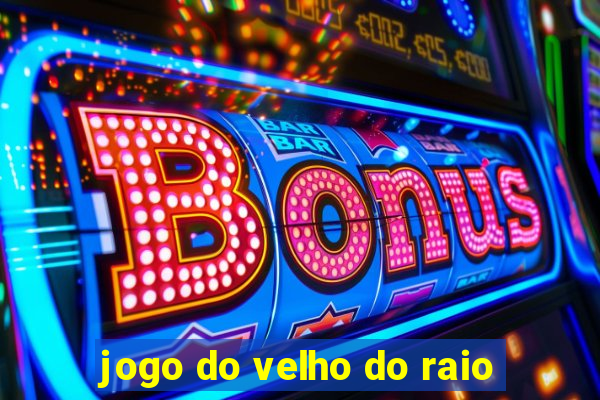 jogo do velho do raio