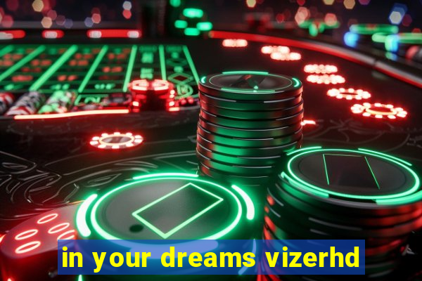 in your dreams vizerhd