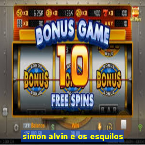 simon alvin e os esquilos