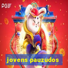 jovens pauzudos