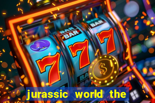 jurassic world the game apk dinheiro infinito