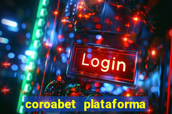 coroabet plataforma de jogos