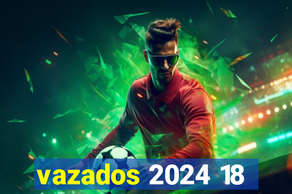 vazados 2024 18