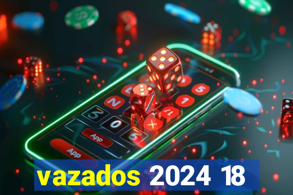 vazados 2024 18