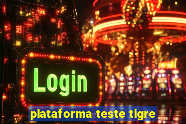 plataforma teste tigre