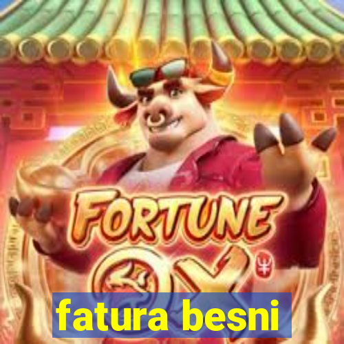 fatura besni