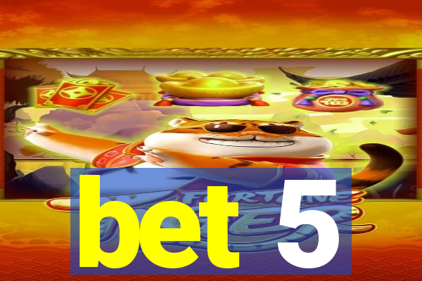 bet 5