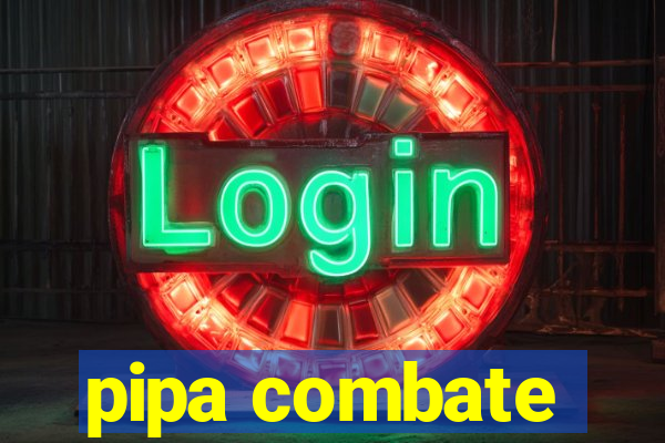 pipa combate