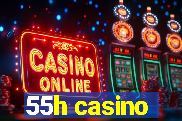 55h casino