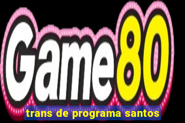 trans de programa santos