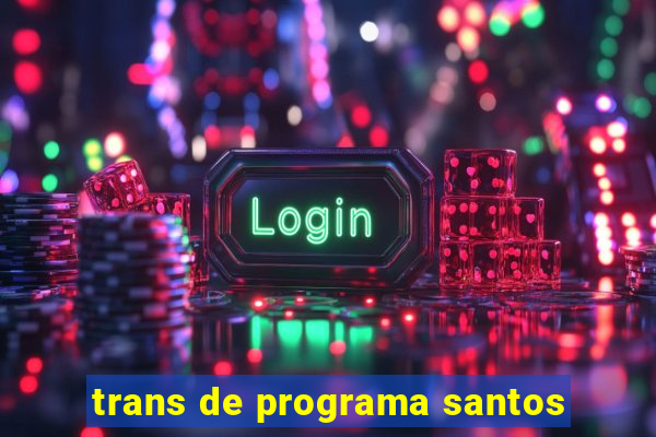 trans de programa santos