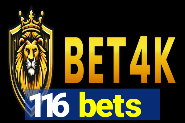 116 bets