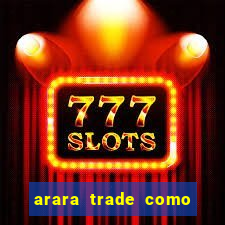 arara trade como ganhar dinheiro