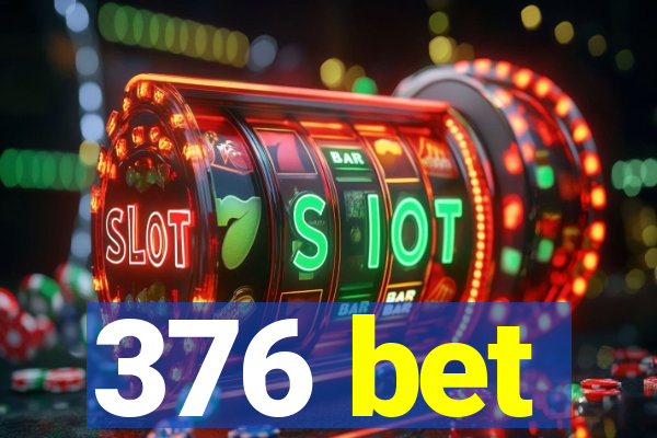 376 bet