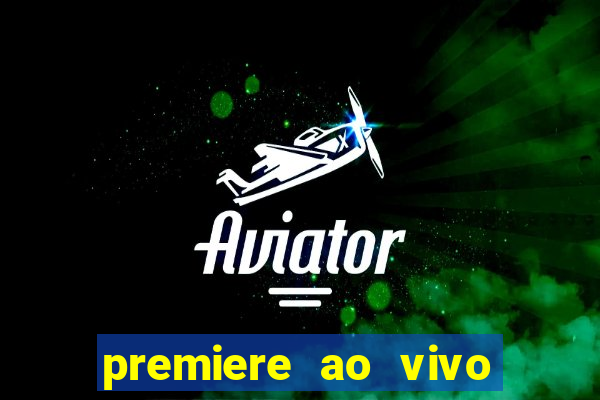 premiere ao vivo hoje gratis