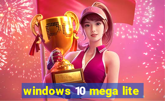 windows 10 mega lite