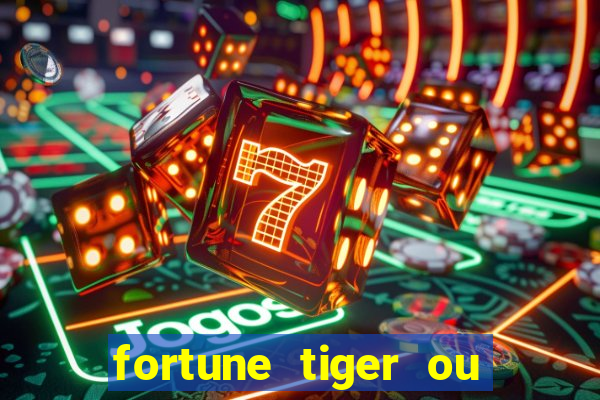 fortune tiger ou fortune ox