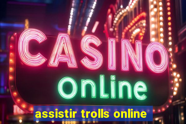 assistir trolls online